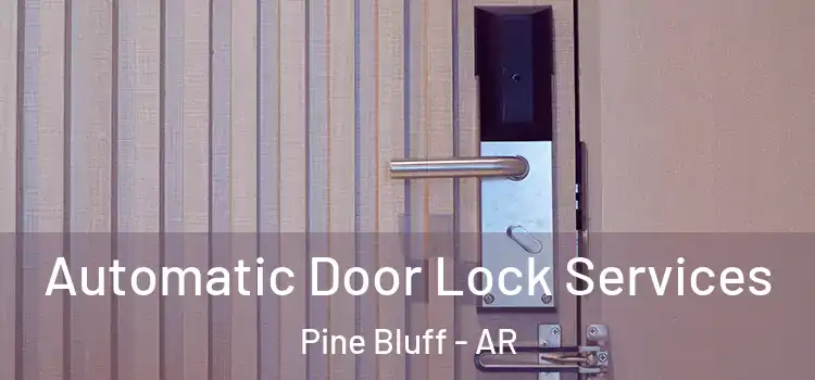 Automatic Door Lock Services Pine Bluff - AR