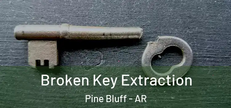 Broken Key Extraction Pine Bluff - AR