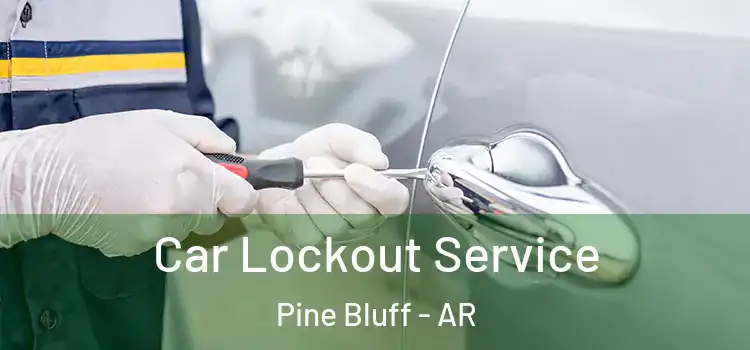 Car Lockout Service Pine Bluff - AR