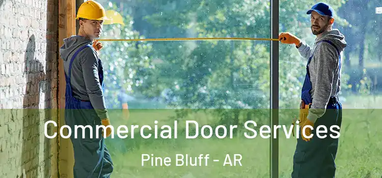 Commercial Door Services Pine Bluff - AR