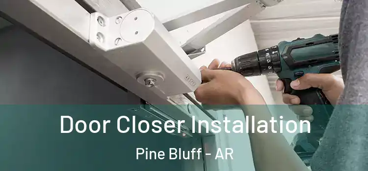 Door Closer Installation Pine Bluff - AR