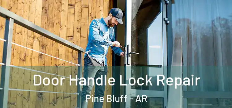 Door Handle Lock Repair Pine Bluff - AR