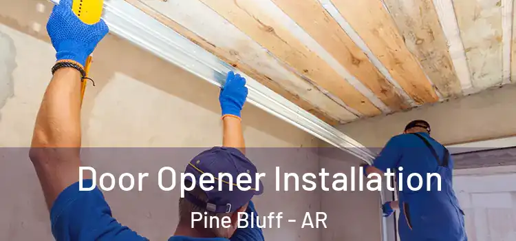Door Opener Installation Pine Bluff - AR