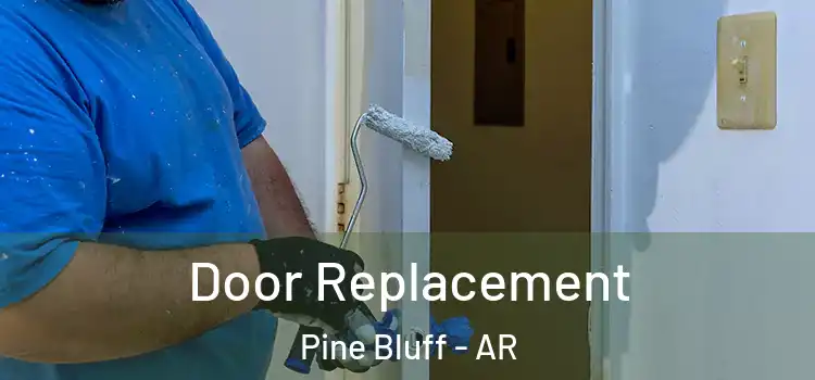 Door Replacement Pine Bluff - AR