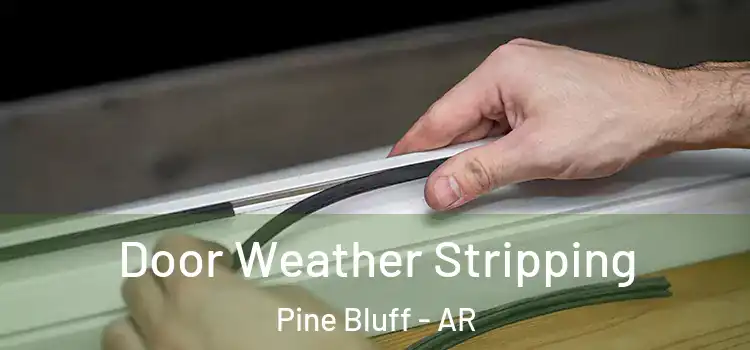 Door Weather Stripping Pine Bluff - AR