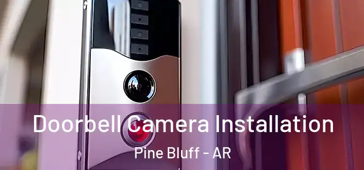  Doorbell Camera Installation Pine Bluff - AR