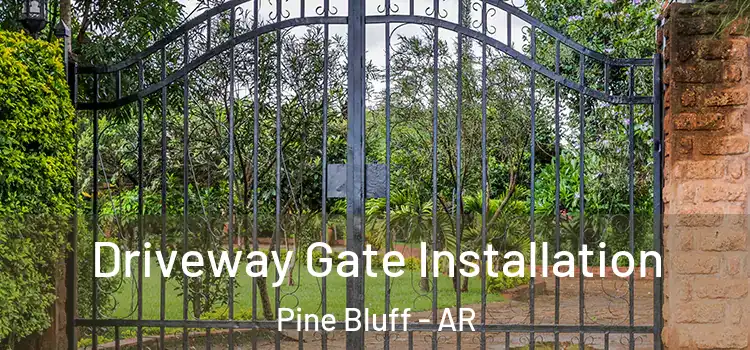 Driveway Gate Installation Pine Bluff - AR