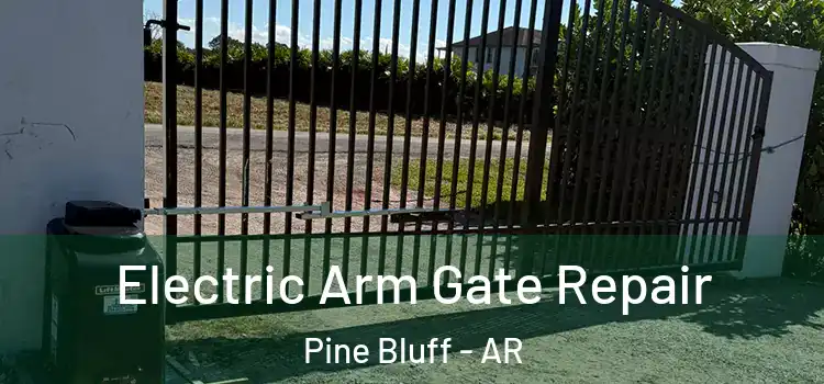 Electric Arm Gate Repair Pine Bluff - AR