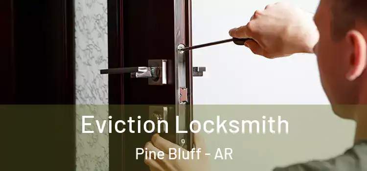 Eviction Locksmith Pine Bluff - AR