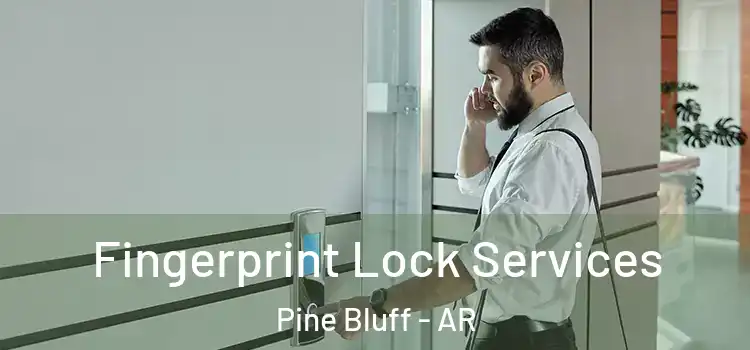 Fingerprint Lock Services Pine Bluff - AR