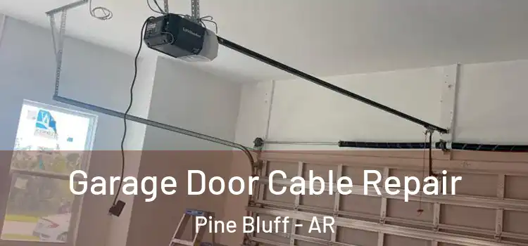  Garage Door Cable Repair Pine Bluff - AR