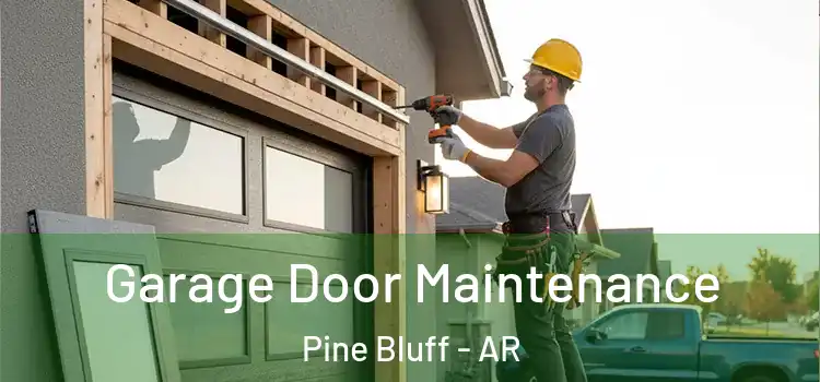 Garage Door Maintenance Pine Bluff - AR