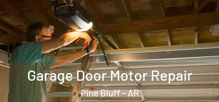 Garage Door Motor Repair Pine Bluff - AR