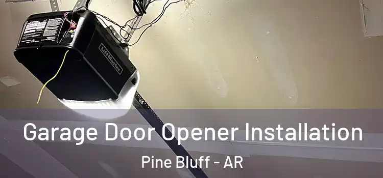  Garage Door Opener Installation Pine Bluff - AR