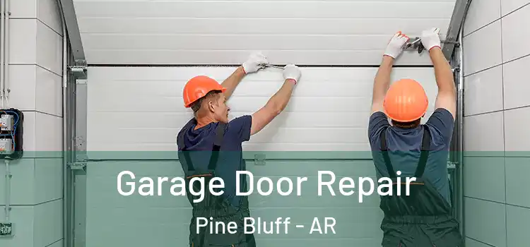  Garage Door Repair Pine Bluff - AR