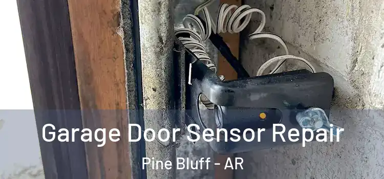 Garage Door Sensor Repair Pine Bluff - AR