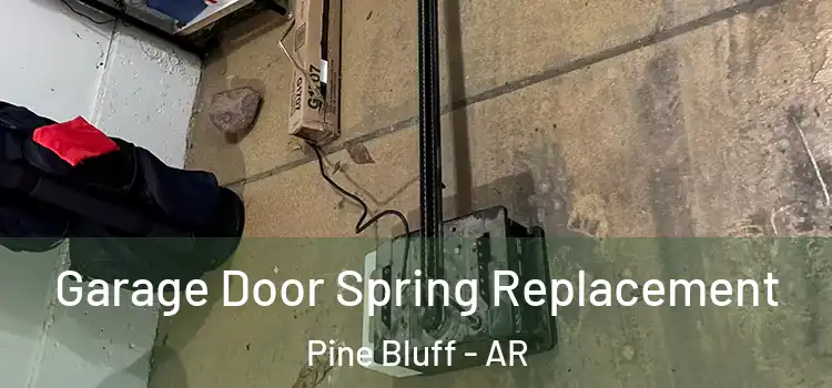  Garage Door Spring Replacement Pine Bluff - AR