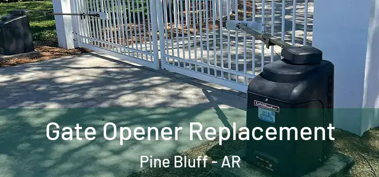 Gate Opener Replacement Pine Bluff - AR