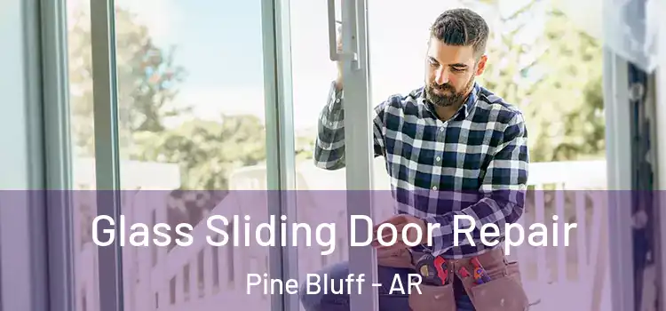 Glass Sliding Door Repair Pine Bluff - AR