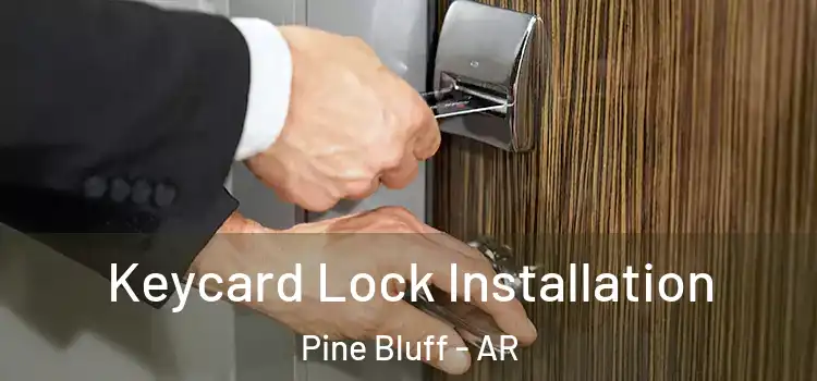Keycard Lock Installation Pine Bluff - AR