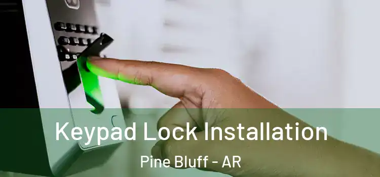 Keypad Lock Installation Pine Bluff - AR
