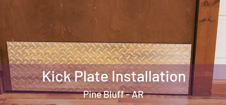 Kick Plate Installation Pine Bluff - AR