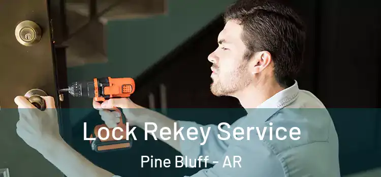 Lock Rekey Service Pine Bluff - AR