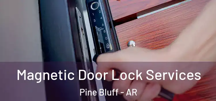 Magnetic Door Lock Services Pine Bluff - AR