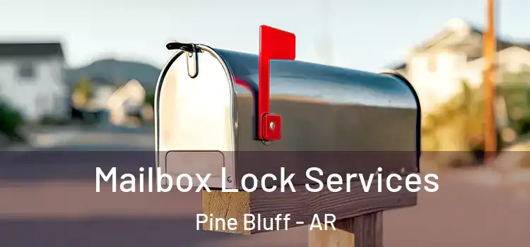 Mailbox Lock Services Pine Bluff - AR