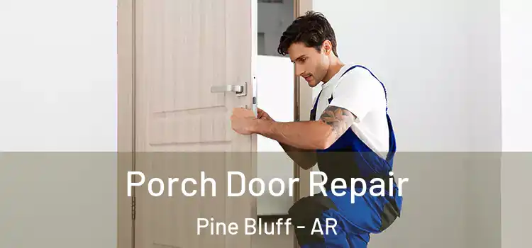  Porch Door Repair Pine Bluff - AR