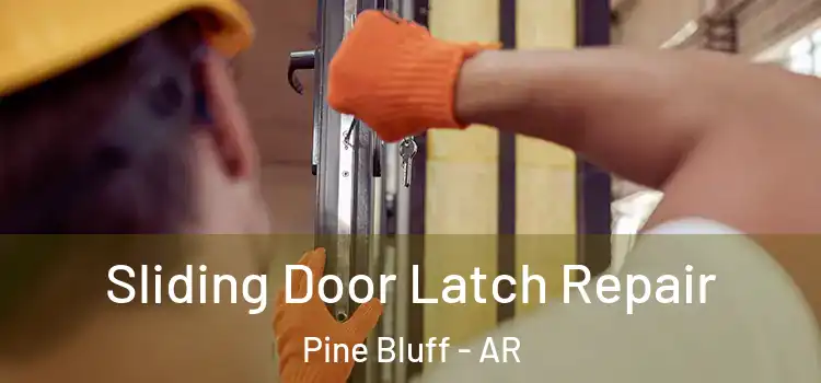 Sliding Door Latch Repair Pine Bluff - AR