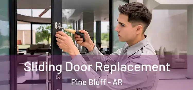 Sliding Door Replacement Pine Bluff - AR