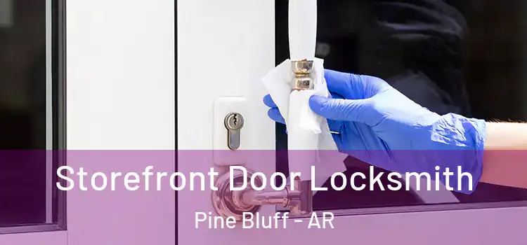 Storefront Door Locksmith Pine Bluff - AR