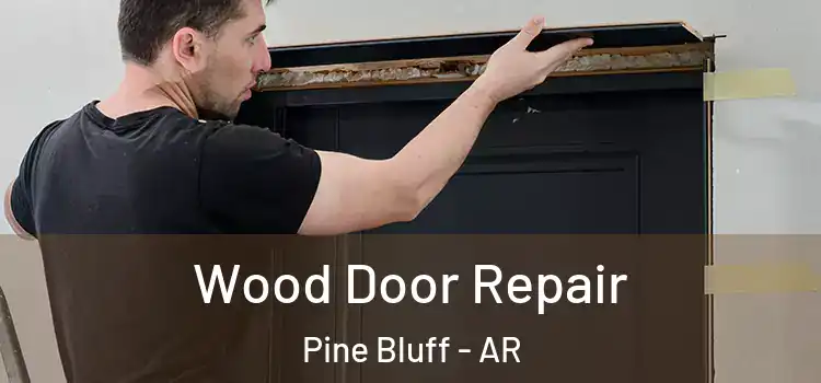Wood Door Repair Pine Bluff - AR